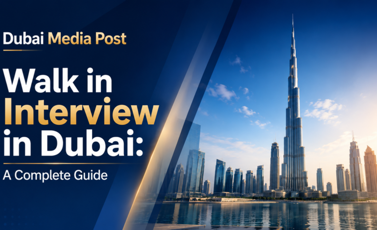 Walk in Interviews in Dubai: Complete Guide