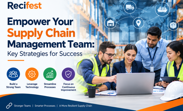 Empower Your Supply Chain Management Team: Key Strategies for Success