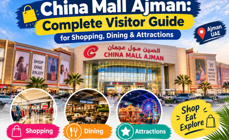China Mall Ajman: Complete Visitor Guide for Shopping, Dining & Attractions
